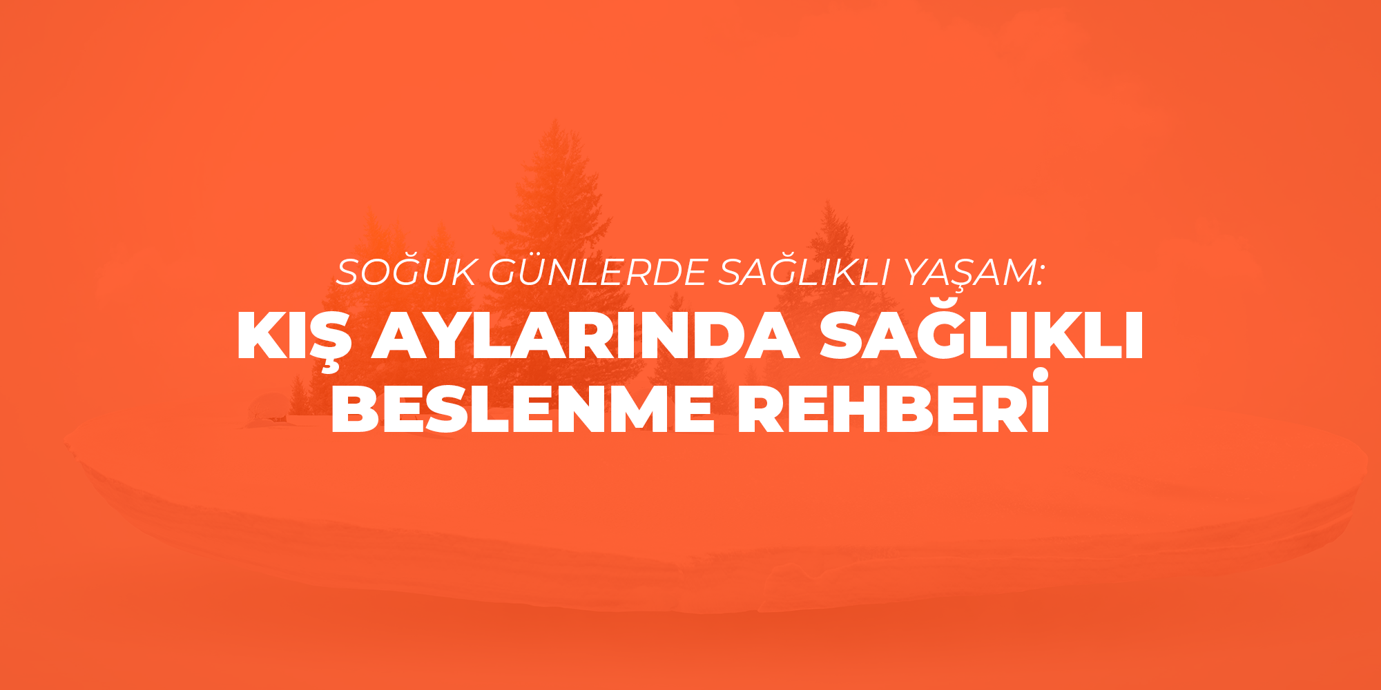 Soğuk Günlerde Sağlıklı Yaşam: Kış Aylarında Sağlıklı Beslenme Rehberi