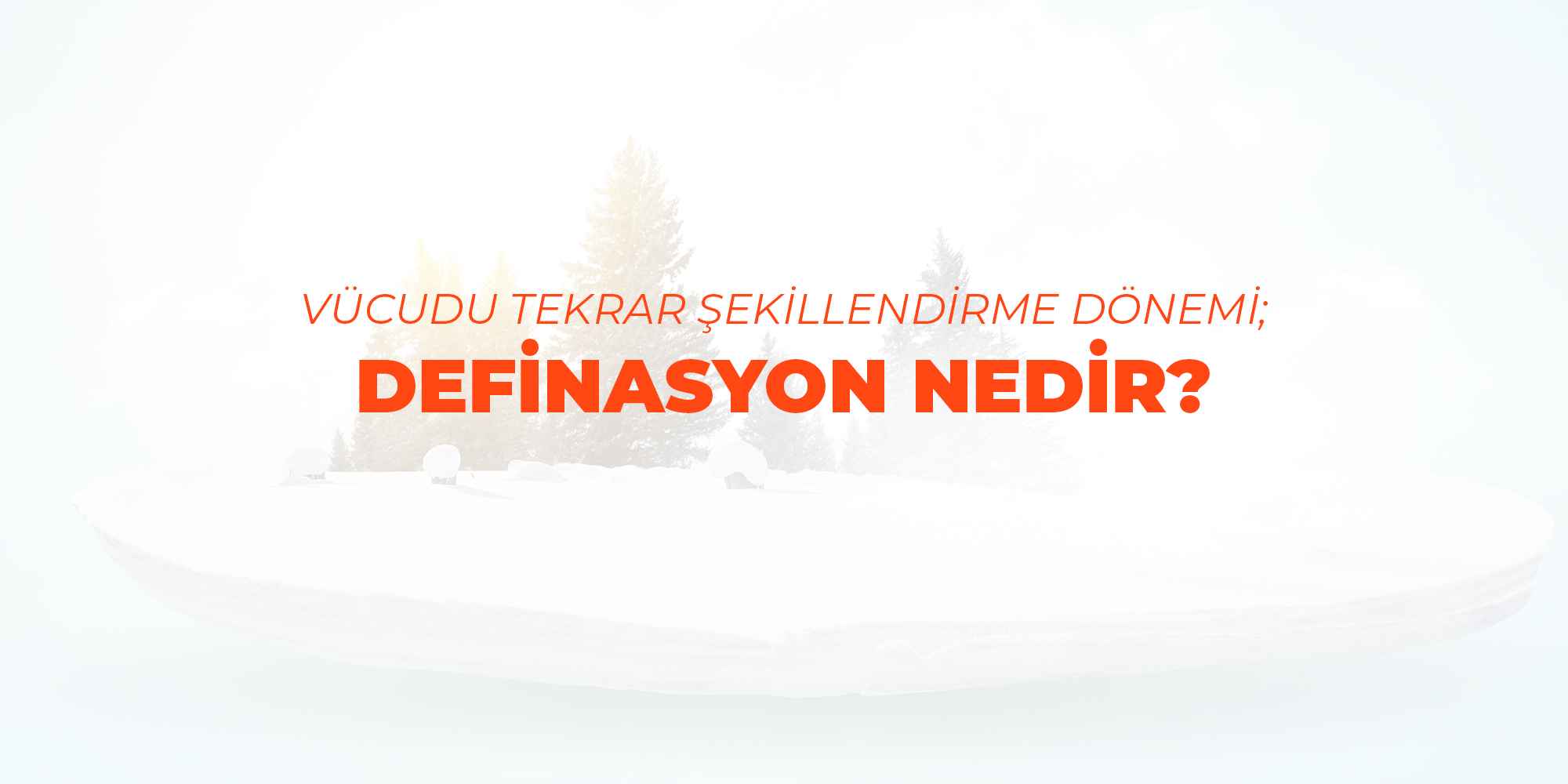 Vücudu Yeniden Şekillendirme Dönemi : Definasyon Nedir?